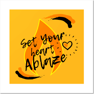 Set your Heart Ablaze Posters and Art